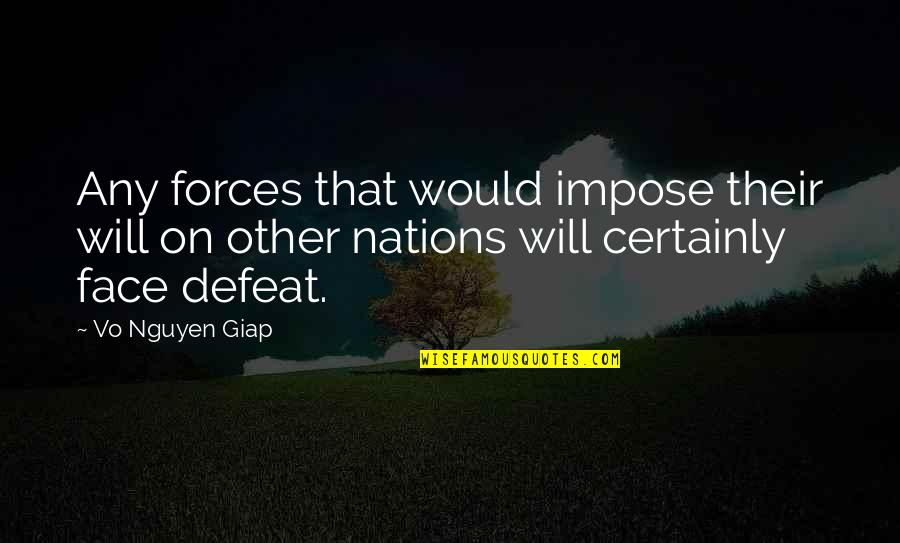 Defeat In War Quotes By Vo Nguyen Giap: Any forces that would impose their will on