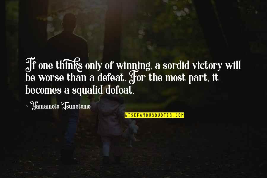 Defeat In War Quotes By Yamamoto Tsunetomo: If one thinks only of winning, a sordid