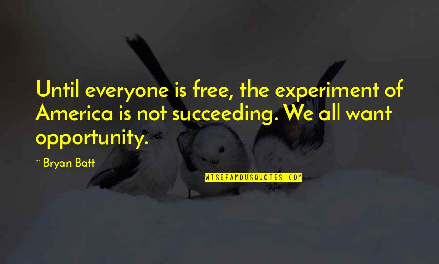 Defeat Opponent Quotes By Bryan Batt: Until everyone is free, the experiment of America Defeat Opponent Quotes By Bryan Batt: Until everyone is free, the experiment of America