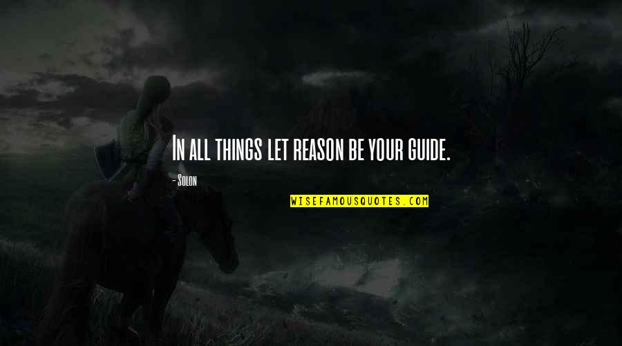 Defeat Quotations Quotes By Solon: In all things let reason be your guide.