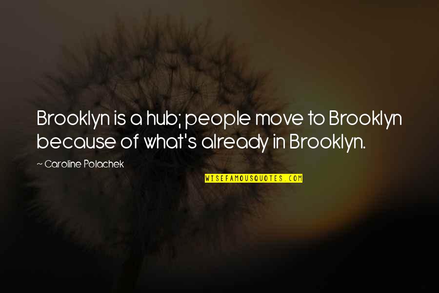Defeat Quote Quotes By Caroline Polachek: Brooklyn is a hub; people move to Brooklyn