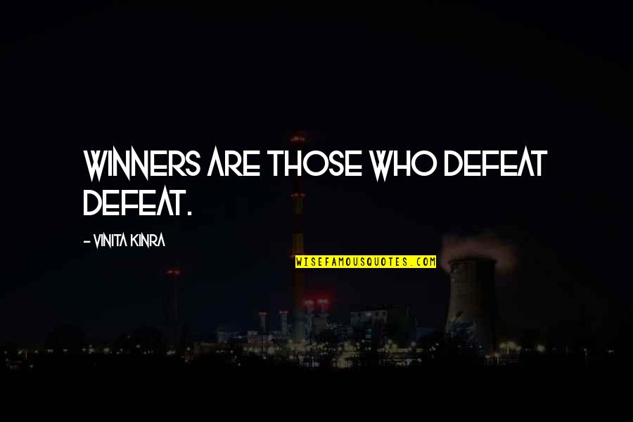 Defeat Quote Quotes By Vinita Kinra: Winners are those who defeat defeat.