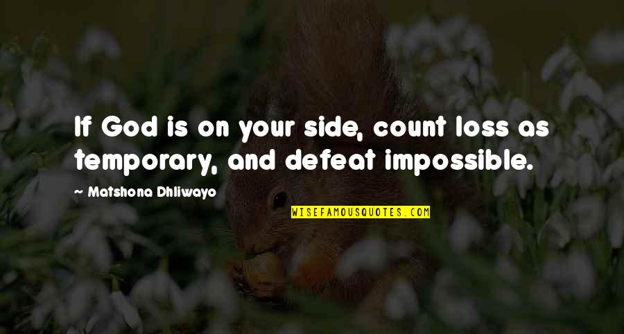 Defeat Quotes And Quotes By Matshona Dhliwayo: If God is on your side, count loss