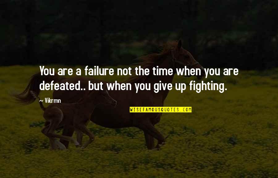 Defeat Quotes And Quotes By Vikrmn: You are a failure not the time when