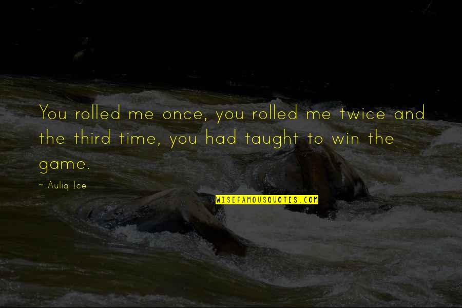 Defeat Quotes Quotes By Auliq Ice: You rolled me once, you rolled me twice