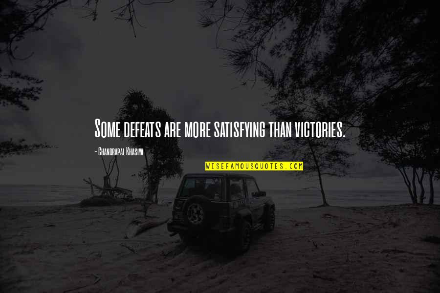 Defeat Quotes Quotes By Chandrapal Khasiya: Some defeats are more satisfying than victories.