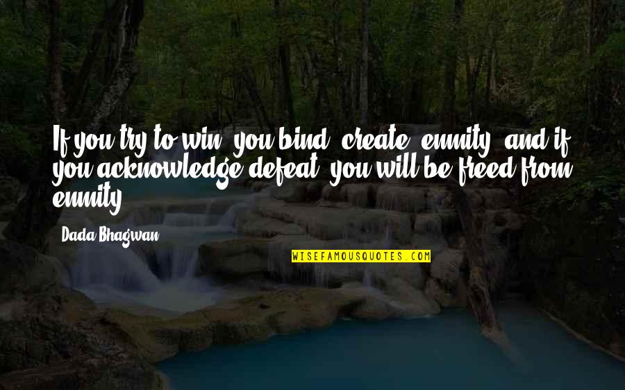 Defeat Quotes Quotes By Dada Bhagwan: If you try to win, you bind (create)