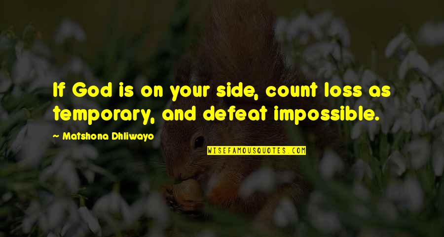Defeat Quotes Quotes By Matshona Dhliwayo: If God is on your side, count loss