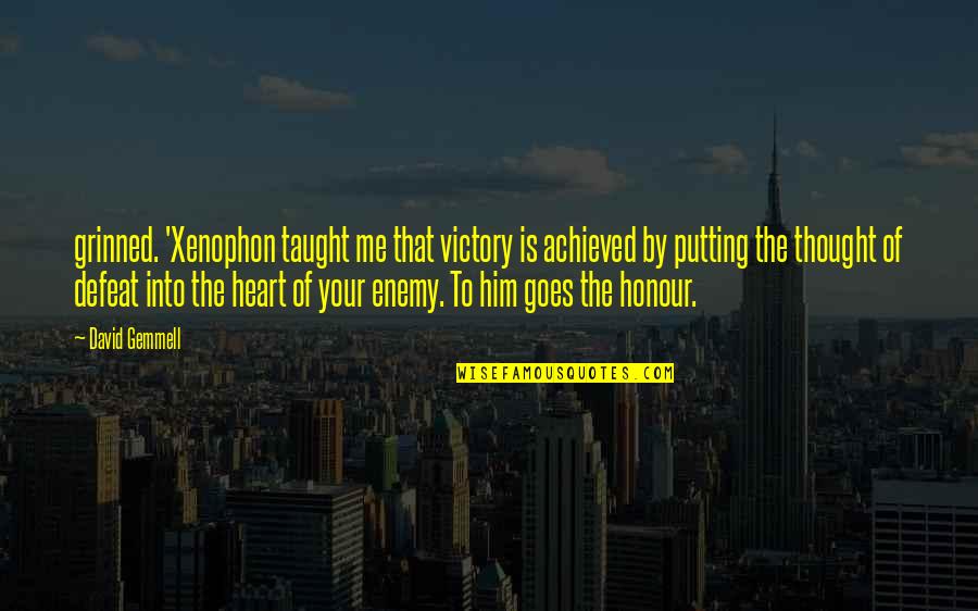 Defeat The Enemy Quotes By David Gemmell: grinned. 'Xenophon taught me that victory is achieved Defeat The Enemy Quotes By David Gemmell: grinned. 'Xenophon taught me that victory is achieved