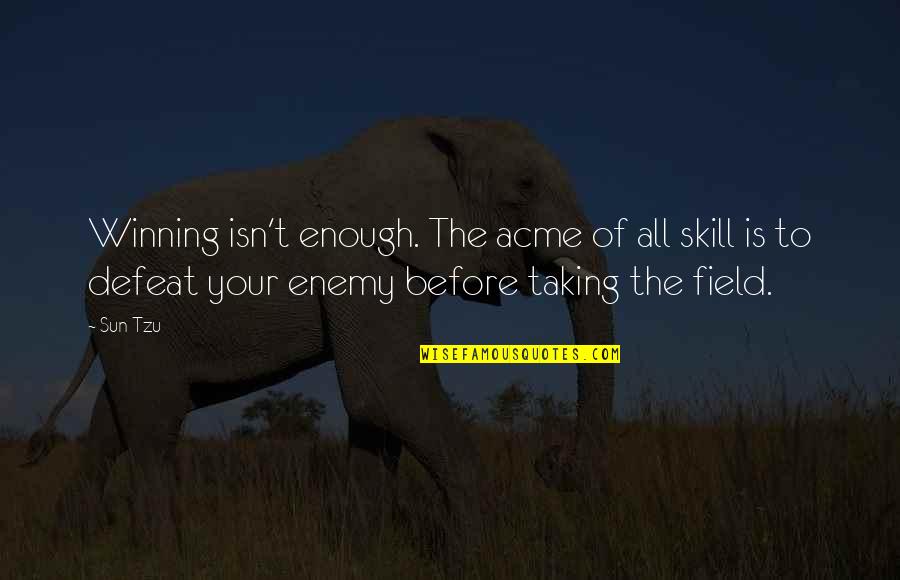Defeat The Enemy Quotes By Sun Tzu: Winning isn't enough. The acme of all skill Defeat The Enemy Quotes By Sun Tzu: Winning isn't enough. The acme of all skill