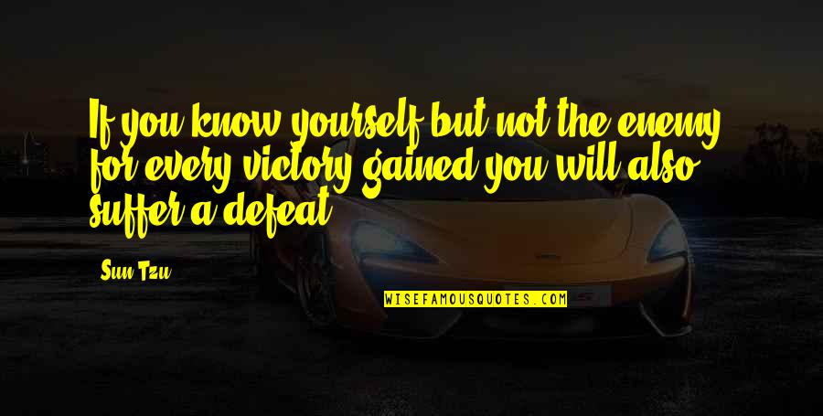 Defeat The Enemy Quotes By Sun Tzu: If you know yourself but not the enemy, Defeat The Enemy Quotes By Sun Tzu: If you know yourself but not the enemy,
