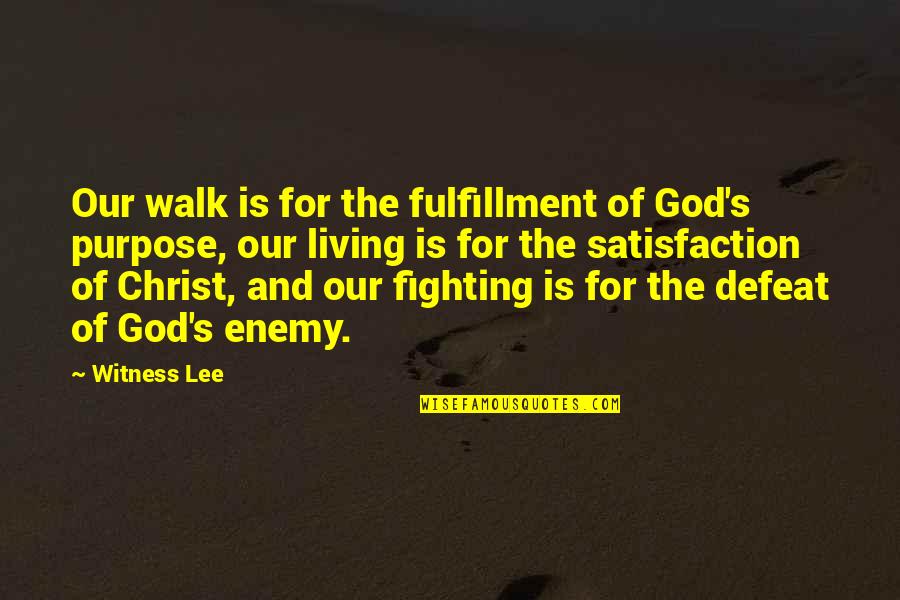 Defeat The Enemy Quotes By Witness Lee: Our walk is for the fulfillment of God's Defeat The Enemy Quotes By Witness Lee: Our walk is for the fulfillment of God's