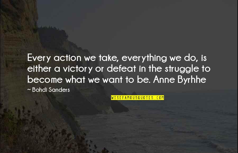 Defeat To Victory Quotes By Bohdi Sanders: Every action we take, everything we do, is