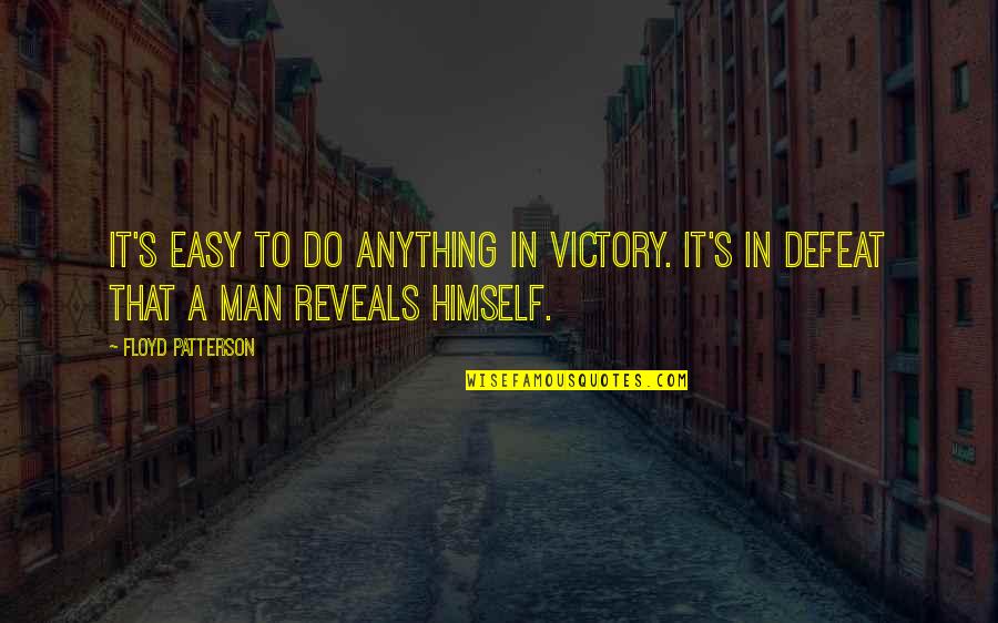 Defeat To Victory Quotes By Floyd Patterson: It's easy to do anything in victory. It's