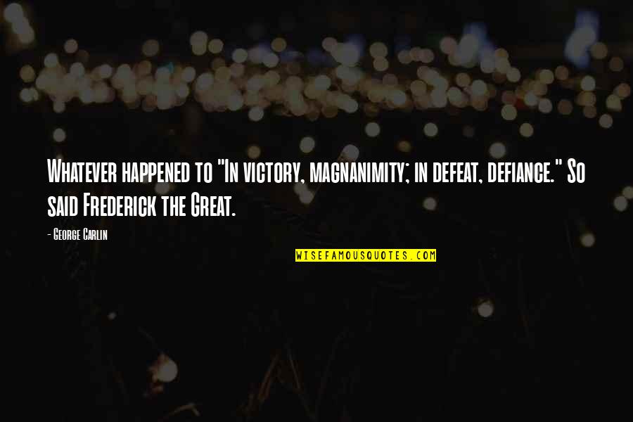 Defeat To Victory Quotes By George Carlin: Whatever happened to "In victory, magnanimity; in defeat,