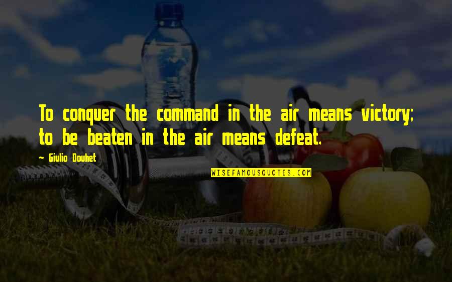 Defeat To Victory Quotes By Giulio Douhet: To conquer the command in the air means