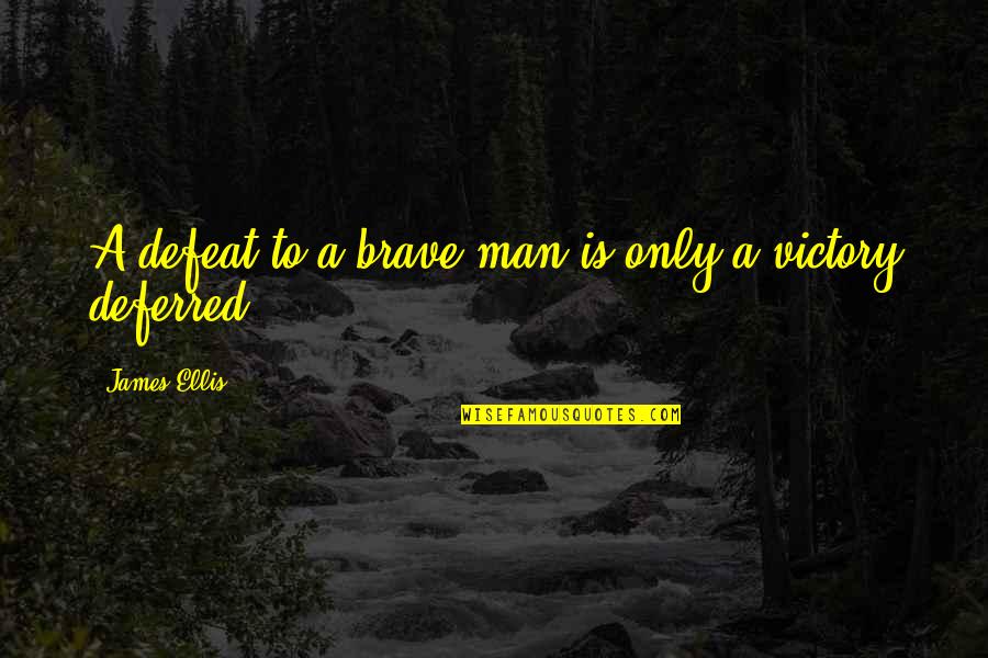 Defeat To Victory Quotes By James Ellis: A defeat to a brave man is only