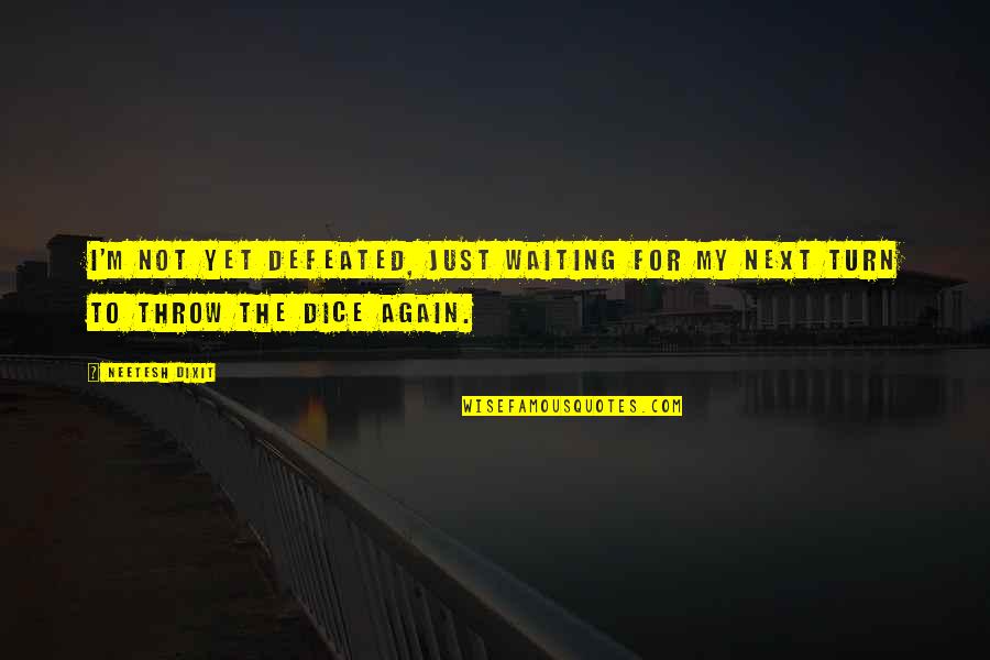 Defeat To Victory Quotes By Neetesh Dixit: I'm not yet defeated, just waiting for my