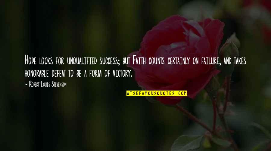 Defeat To Victory Quotes By Robert Louis Stevenson: Hope looks for unqualified success; but Faith counts