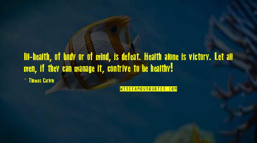 Defeat To Victory Quotes By Thomas Carlyle: Ill-health, of body or of mind, is defeat.