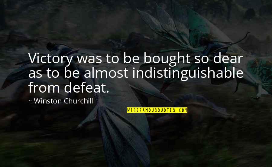Defeat To Victory Quotes By Winston Churchill: Victory was to be bought so dear as