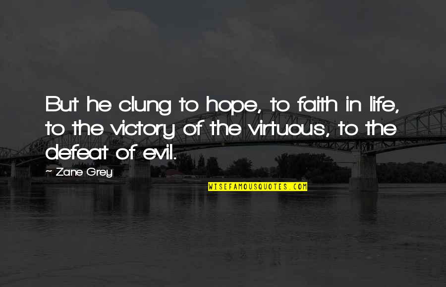 Defeat To Victory Quotes By Zane Grey: But he clung to hope, to faith in