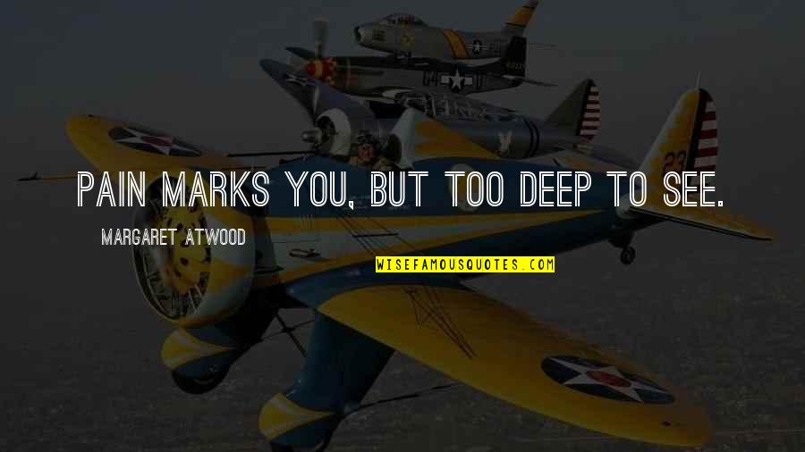 Defeatable Synonyms Quotes By Margaret Atwood: Pain marks you, but too deep to see. Defeatable Synonyms Quotes By Margaret Atwood: Pain marks you, but too deep to see.
