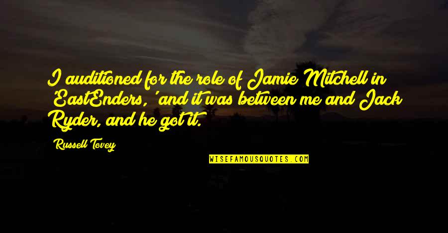 Defeated And Abused Women Quotes By Russell Tovey: I auditioned for the role of Jamie Mitchell