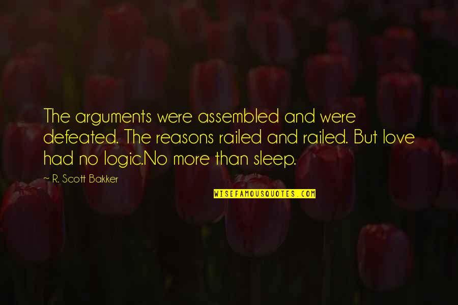 Defeated Love Quotes By R. Scott Bakker: The arguments were assembled and were defeated. The