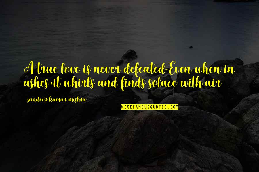 Defeated Love Quotes By Sandeep Kumar Mishra: A true love is never defeated.Even when in