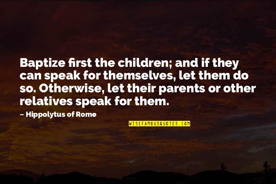 Defeated Quotes Quotes By Hippolytus Of Rome: Baptize first the children; and if they can