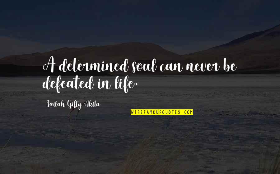 Defeated Quotes Quotes By Lailah Gifty Akita: A determined soul can never be defeated in