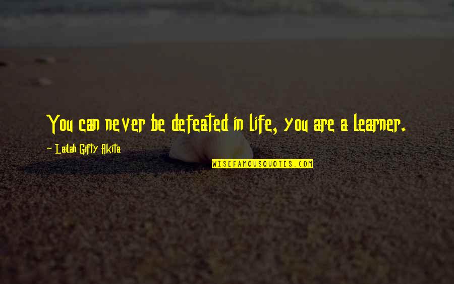 Defeated Quotes Quotes By Lailah Gifty Akita: You can never be defeated in life, you