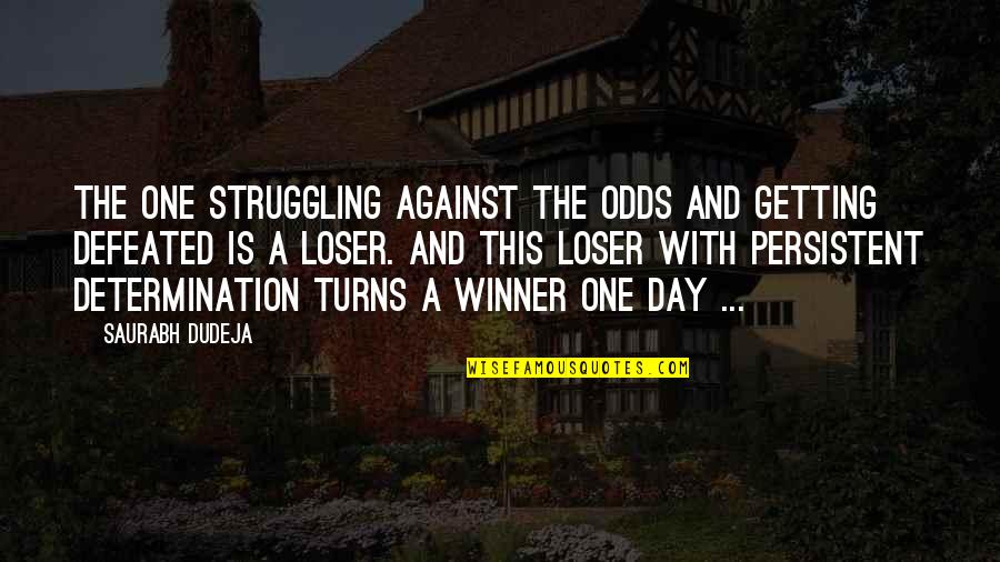 Defeated Quotes Quotes By Saurabh Dudeja: The one struggling against the odds and getting