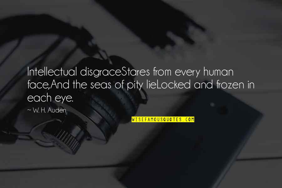 Defeated Sports Quotes By W. H. Auden: Intellectual disgraceStares from every human face,And the seas