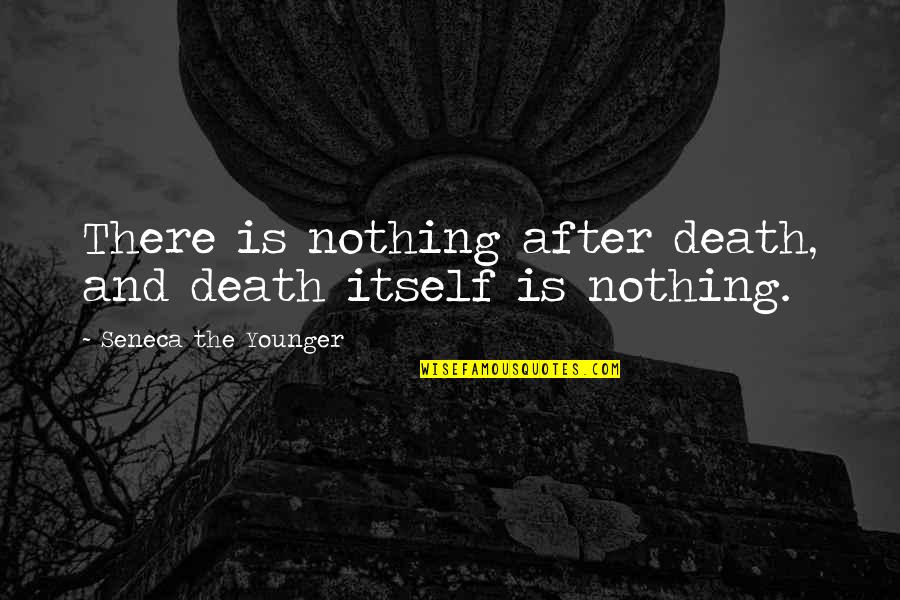 Defeatedly Synonym Quotes By Seneca The Younger: There is nothing after death, and death itself