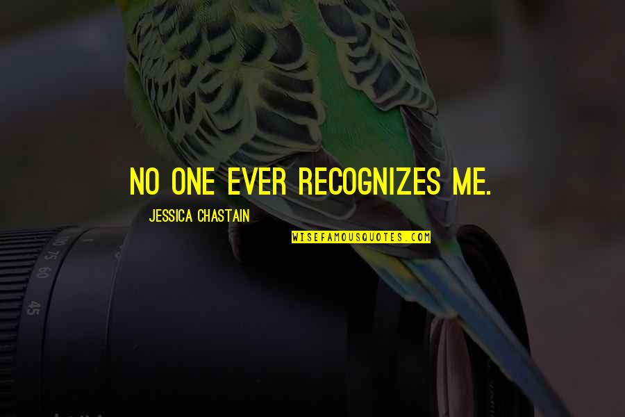 Defeater Quotes By Jessica Chastain: No one ever recognizes me. Defeater Quotes By Jessica Chastain: No one ever recognizes me.
