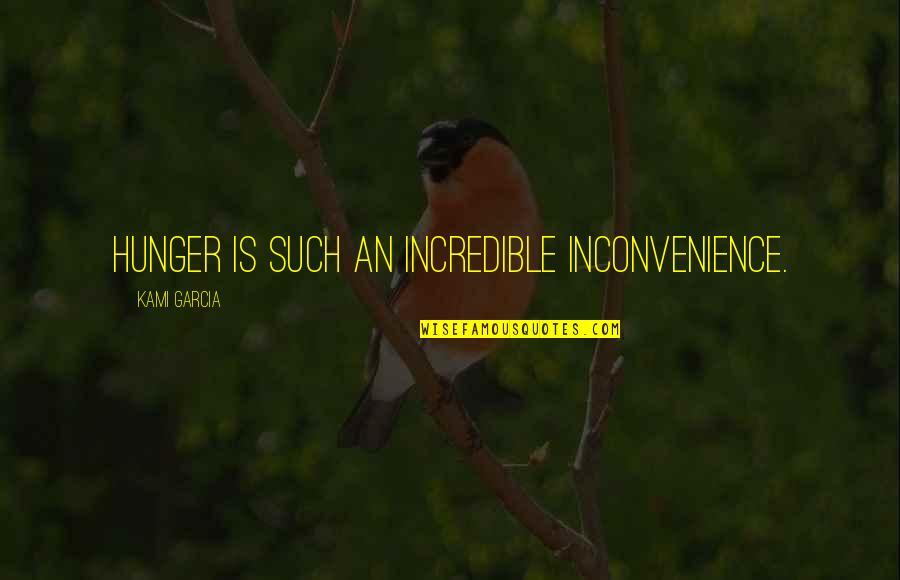 Defeater Quotes By Kami Garcia: Hunger is such an incredible inconvenience. Defeater Quotes By Kami Garcia: Hunger is such an incredible inconvenience.