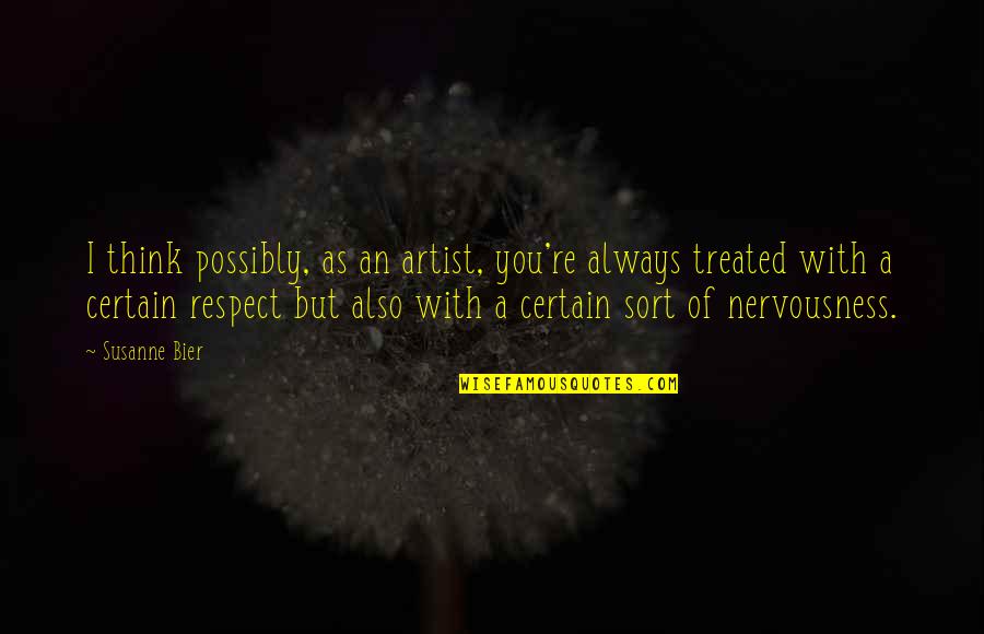Defeathered Quotes By Susanne Bier: I think possibly, as an artist, you're always Defeathered Quotes By Susanne Bier: I think possibly, as an artist, you're always