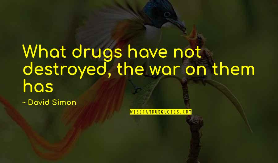 Defeathering Equipment Quotes By David Simon: What drugs have not destroyed, the war on