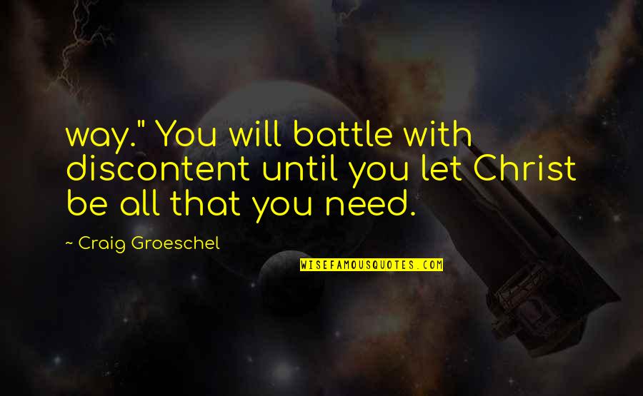 Defeathering Turkey Quotes By Craig Groeschel: way." You will battle with discontent until you