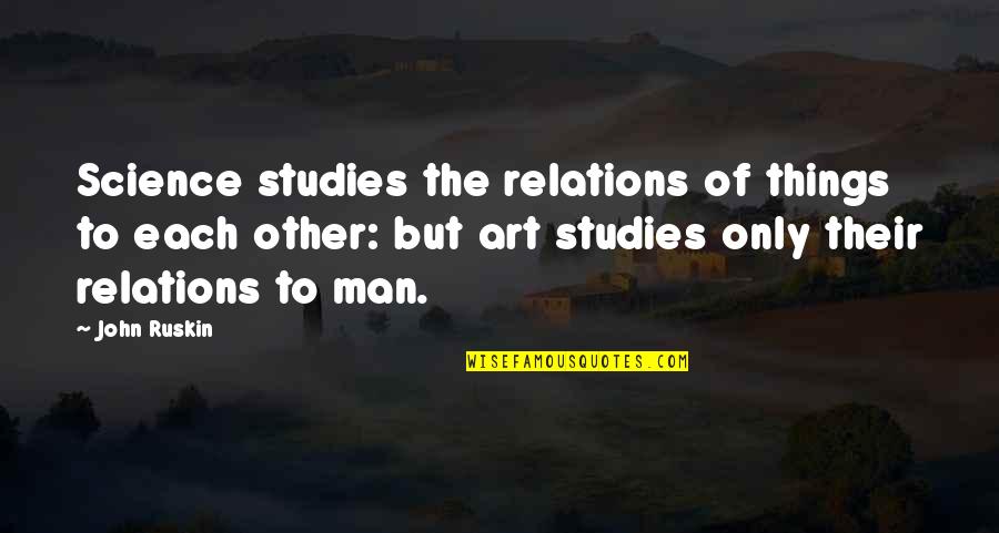 Defeathering Wax Quotes By John Ruskin: Science studies the relations of things to each