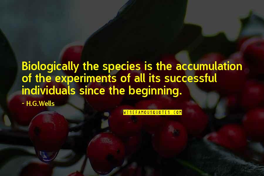 Defeating Addiction Quotes By H.G.Wells: Biologically the species is the accumulation of the