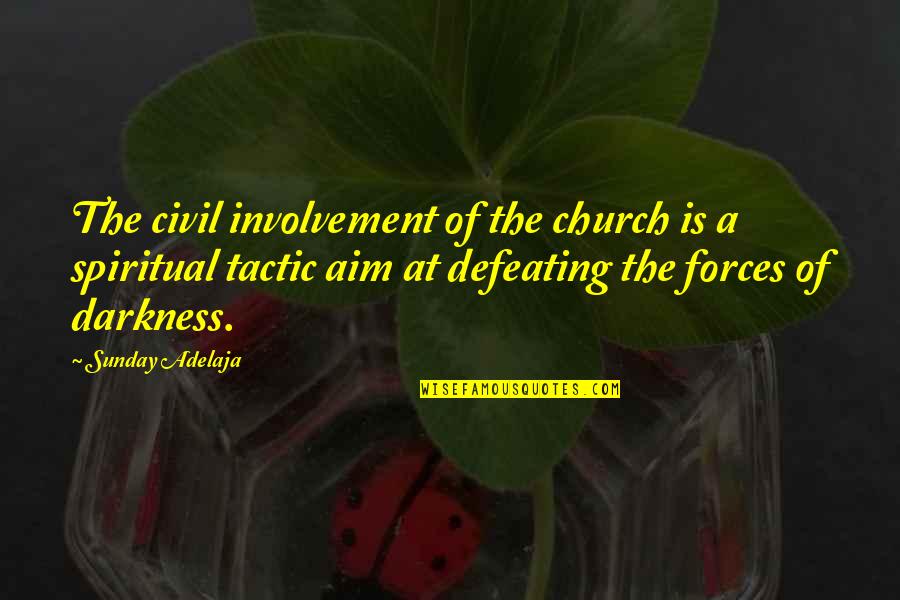 Defeating Darkness Quotes By Sunday Adelaja: The civil involvement of the church is a