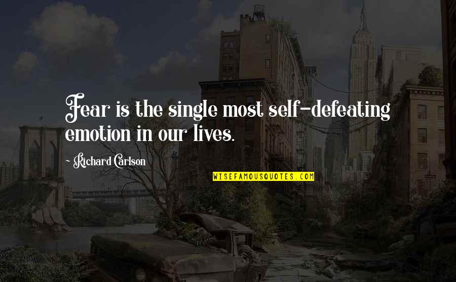 Defeating Fear Quotes By Richard Carlson: Fear is the single most self-defeating emotion in