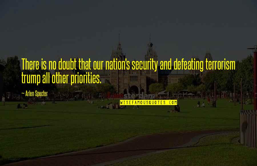 Defeating Quotes By Arlen Specter: There is no doubt that our nation's security Defeating Quotes By Arlen Specter: There is no doubt that our nation's security