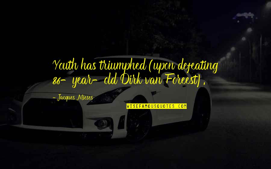 Defeating Quotes By Jacques Mieses: Youth has triumphed (upon defeating 86-year-old Dirk van Defeating Quotes By Jacques Mieses: Youth has triumphed (upon defeating 86-year-old Dirk van
