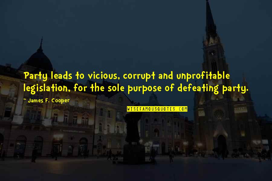 Defeating Quotes By James F. Cooper: Party leads to vicious, corrupt and unprofitable legislation, Defeating Quotes By James F. Cooper: Party leads to vicious, corrupt and unprofitable legislation,