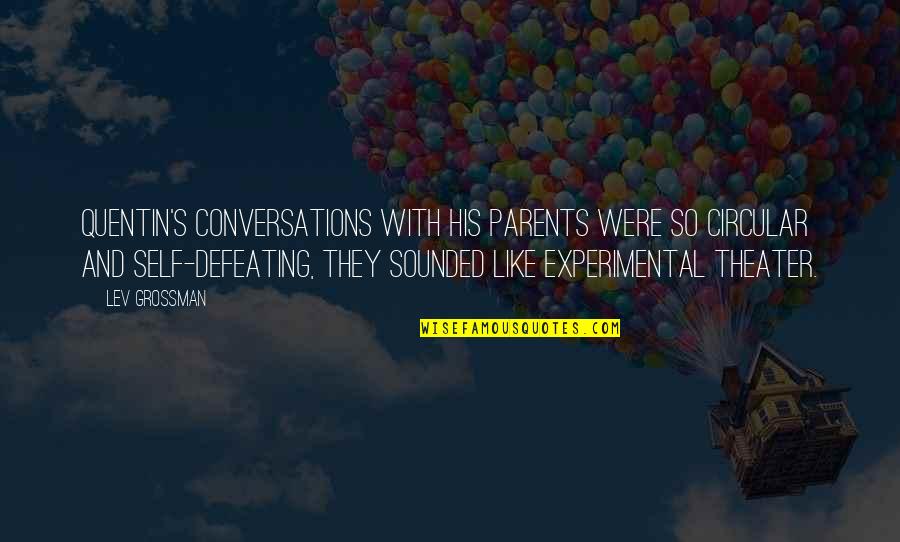 Defeating Quotes By Lev Grossman: Quentin's conversations with his parents were so circular Defeating Quotes By Lev Grossman: Quentin's conversations with his parents were so circular