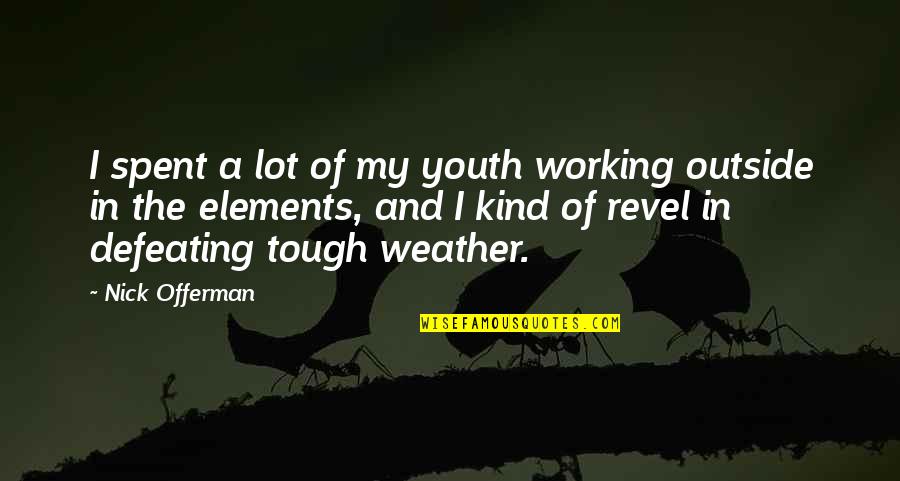 Defeating Quotes By Nick Offerman: I spent a lot of my youth working Defeating Quotes By Nick Offerman: I spent a lot of my youth working